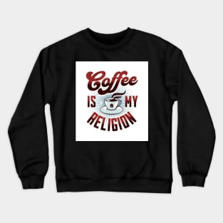 Coffee is my Religion - Funny Crewneck Sweatshirt